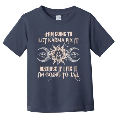 Witch I'm Going To Let Karma Fix It Because If I Fix It Toddler T-Shirt