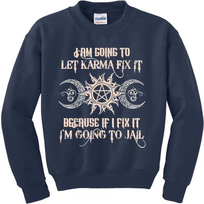 Witch I'm Going To Let Karma Fix It Because If I Fix It Kids Sweatshirt