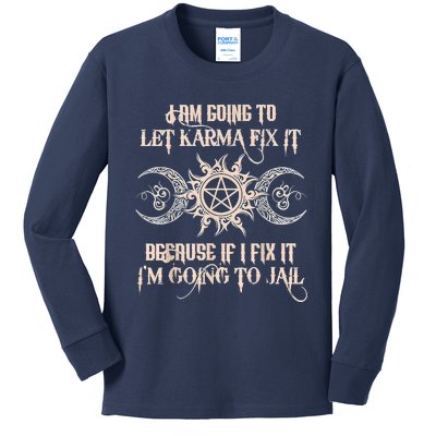 Witch I'm Going To Let Karma Fix It Because If I Fix It Kids Long Sleeve Shirt