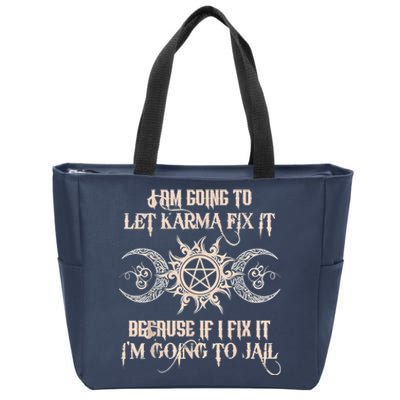 Witch I'm Going To Let Karma Fix It Because If I Fix It Zip Tote Bag