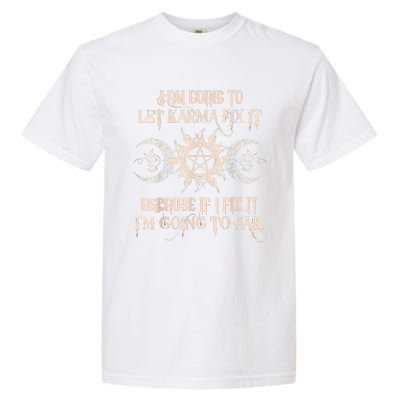 Witch I'm Going To Let Karma Fix It Because If I Fix It Garment-Dyed Heavyweight T-Shirt