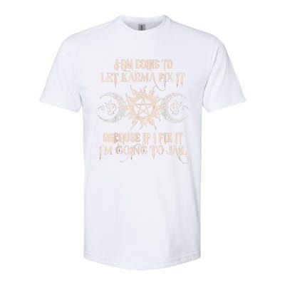 Witch I'm Going To Let Karma Fix It Because If I Fix It Softstyle CVC T-Shirt