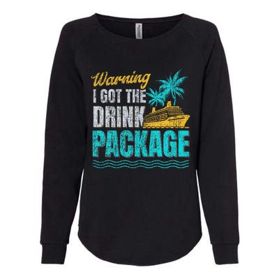 Warning I Got The Drink Package Cruise Lovers Funny Cruise Womens California Wash Sweatshirt