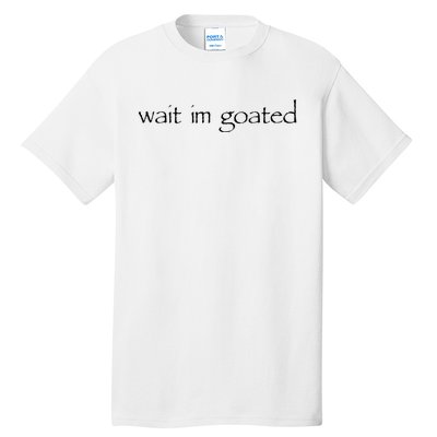 Wait I’m Goated Funny Tall T-Shirt