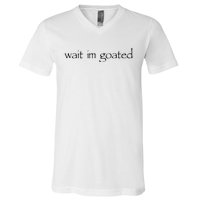 Wait I’m Goated Funny V-Neck T-Shirt