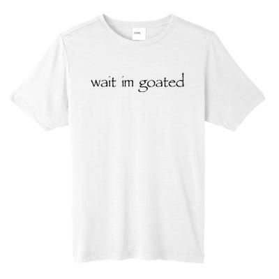 Wait I’m Goated Funny Tall Fusion ChromaSoft Performance T-Shirt