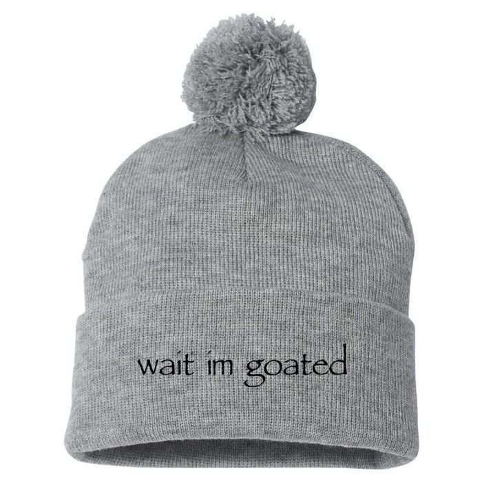 Wait I’m Goated Funny For Men Women Pom Pom 12in Knit Beanie