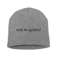 Wait I’m Goated Funny For Men Women Short Acrylic Beanie