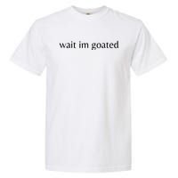 Wait Im Goated Funny Meme Garment-Dyed Heavyweight T-Shirt