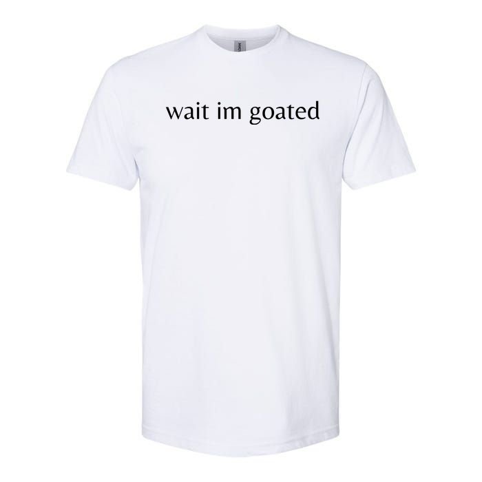 Wait Im Goated Funny Meme Softstyle CVC T-Shirt