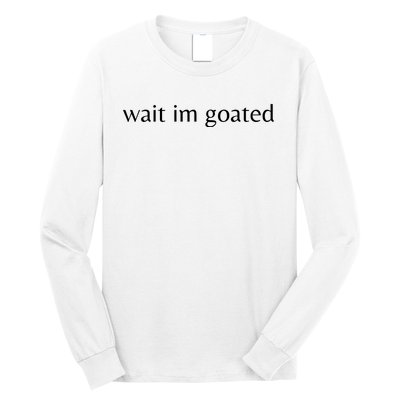 Wait Im Goated Funny Meme Long Sleeve Shirt