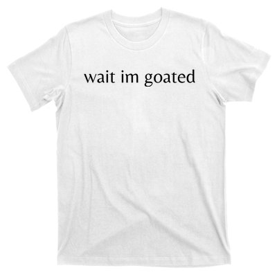 Wait Im Goated Funny Meme T-Shirt