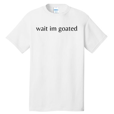 Wait Im Goated Funny Meme Tall T-Shirt