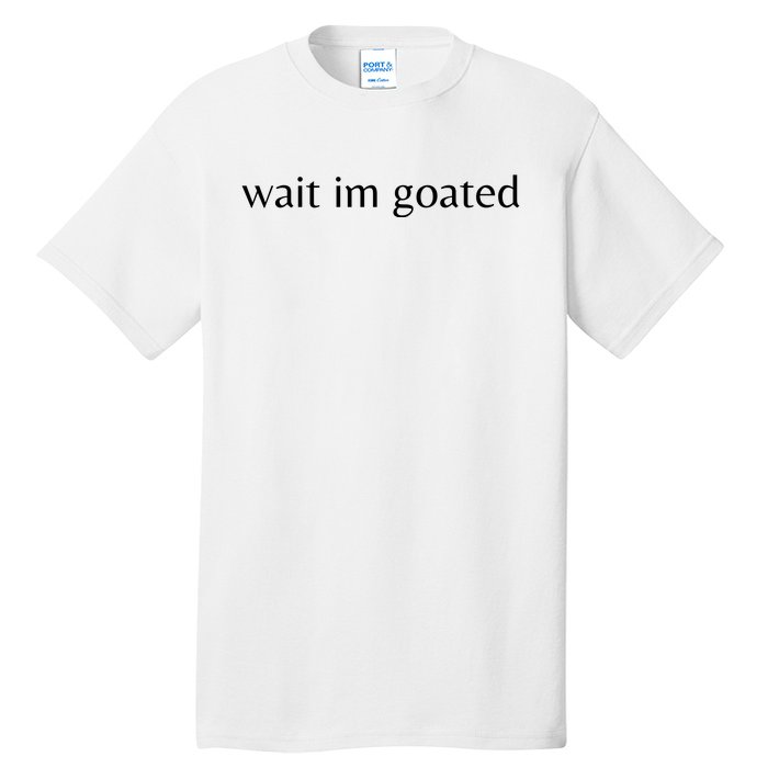 Wait Im Goated Funny Meme Tall T-Shirt