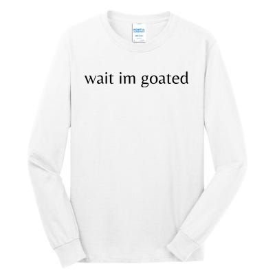 Wait Im Goated Funny Meme Tall Long Sleeve T-Shirt