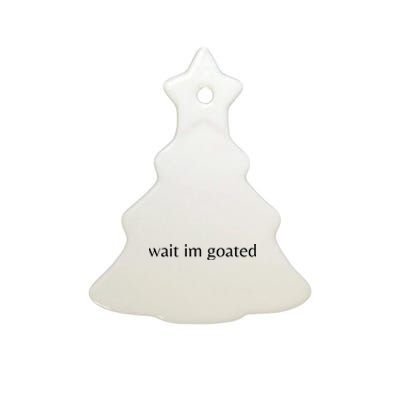 Wait Im Goated Funny Meme Ceramic Tree Ornament