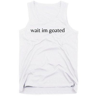 Wait Im Goated Funny Meme Tank Top