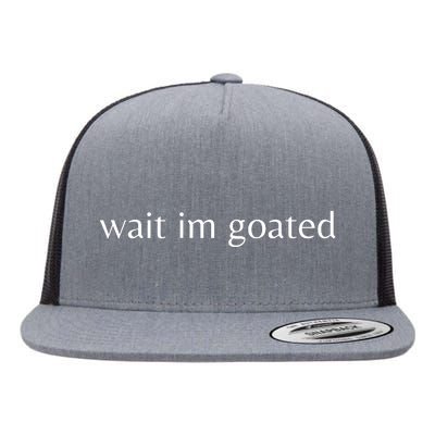 Wait Im Goated Flat Bill Trucker Hat