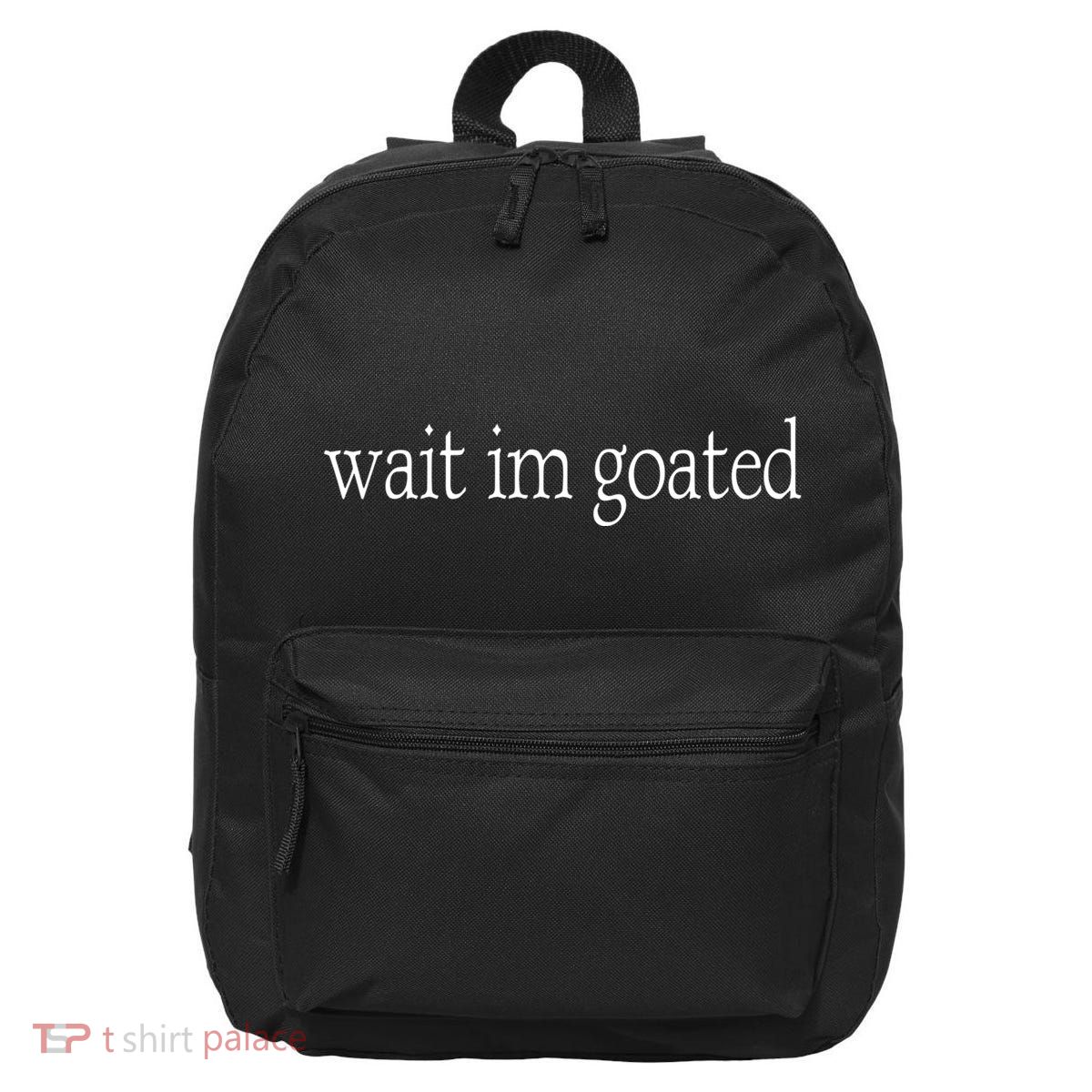 Wait I’m Goated Funny Tee 16 in Basic Backpack
