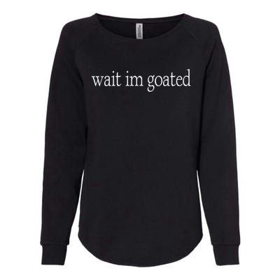 Wait I’m Goated Funny Tee Womens California Wash Sweatshirt