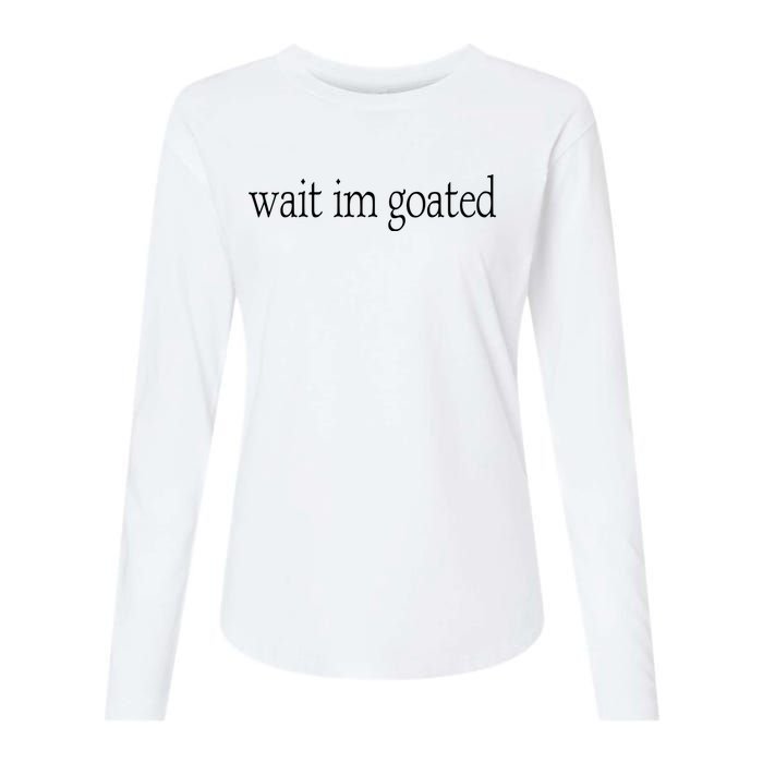 Wait I’m Goated Funny Tee Womens Cotton Relaxed Long Sleeve T-Shirt