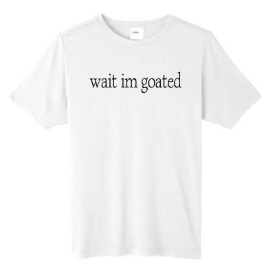 Wait I’m Goated Funny Tee Tall Fusion ChromaSoft Performance T-Shirt