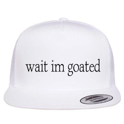 Wait I’m Goated Funny Tee Flatbill Hat