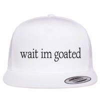 Wait I’m Goated Funny Tee Flatbill Hat