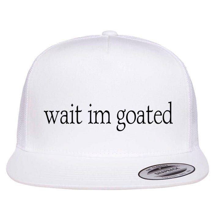 Wait I’m Goated Funny Tee Flatbill Hat