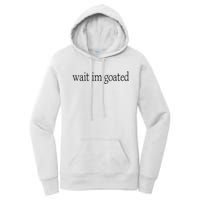 Wait I’m Goated Funny Tee Women's Pullover Hoodie