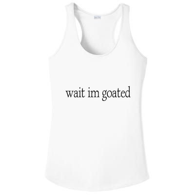 Wait I’m Goated Funny Tee Ladies PosiCharge Competitor Racerback Tank