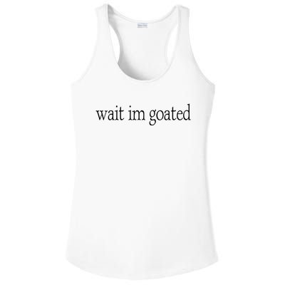 Wait I’m Goated Funny Tee Ladies PosiCharge Competitor Racerback Tank