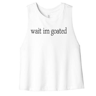 Wait I’m Goated Funny Tee Women's Racerback Cropped Tank