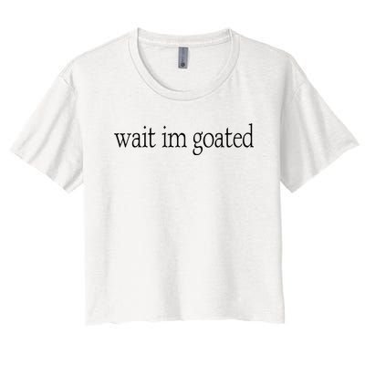 Wait I’m Goated Funny Tee Women's Crop Top Tee