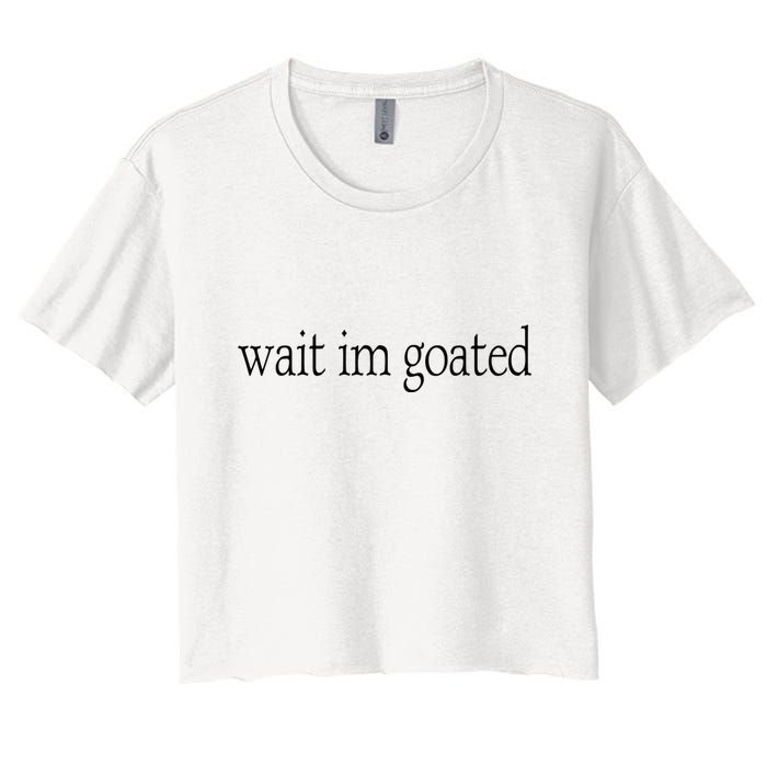 Wait I’m Goated Funny Tee Women's Crop Top Tee
