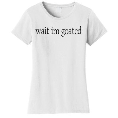 Wait I’m Goated Funny Tee Women's T-Shirt