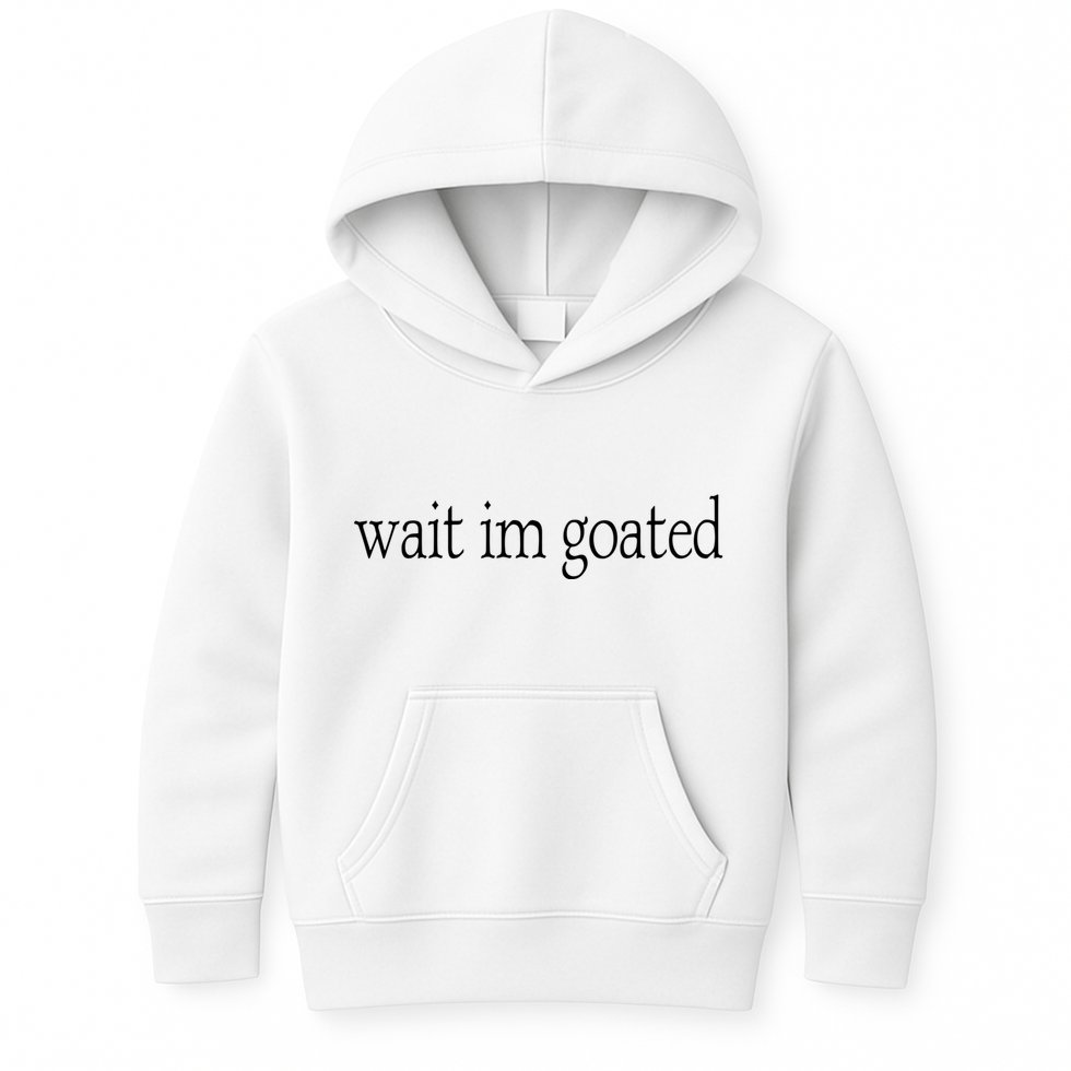 Wait I’m Goated Funny Tee Kids Hoodie