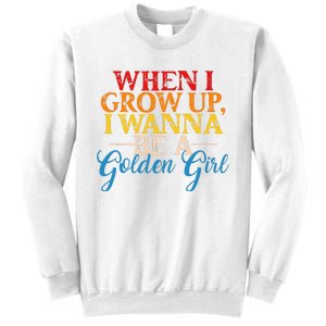 When I Grow Up I Wanna Be A Golden Girl Sweatshirt