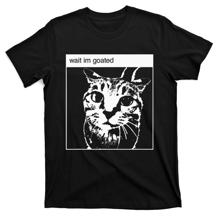 Wait IM Goated Funny Meme T-Shirt