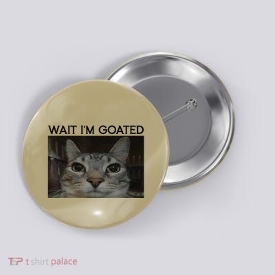 Wait IM Goated Cat Funny Silly Cat Staring Cat Funny Meme Button