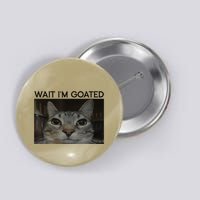 Wait IM Goated Cat Funny Silly Cat Staring Cat Funny Meme Button