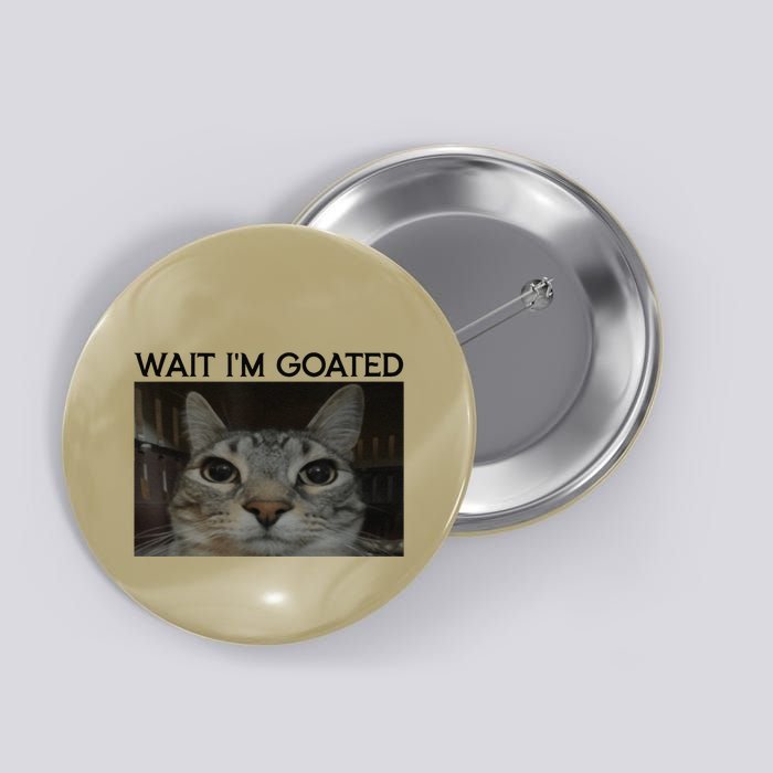 Wait IM Goated Cat Funny Silly Cat Staring Cat Funny Meme Button