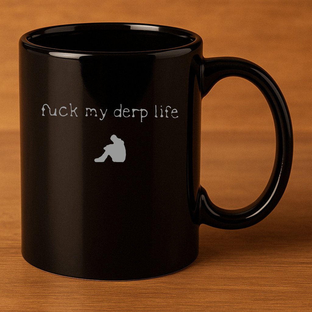 Wait Im Goated Fuck My Derp Life 11oz C Handle Ceramic Mug
