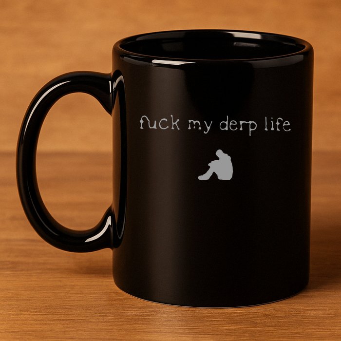 Wait Im Goated Fuck My Derp Life 11oz C Handle Ceramic Mug