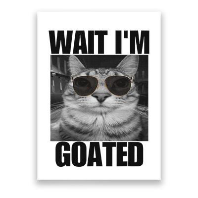 Wait IM Goated Funny Cat Meme Wearing Black Glasses Poster