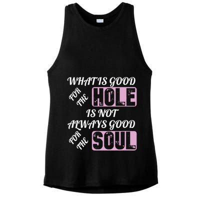 What Is Good For The Hole Is Not Always Good For The Soul Ladies PosiCharge Tri-Blend Wicking Tank