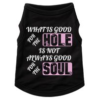 What Is Good For The Hole Is Not Always Good For The Soul Doggie Tank