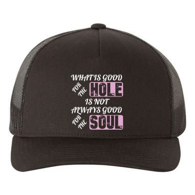 What Is Good For The Hole Is Not Always Good For The Soul Yupoong Adult 5-Panel Trucker Hat