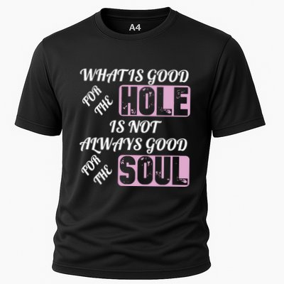 What Is Good For The Hole Is Not Always Good For The Soul Performance Shirt