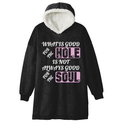 What Is Good For The Hole Is Not Always Good For The Soul Hooded Wearable Blanket